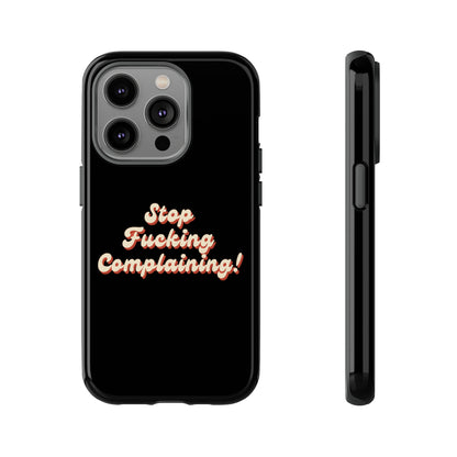 "Stop Fucking Complaining!" Phone Case