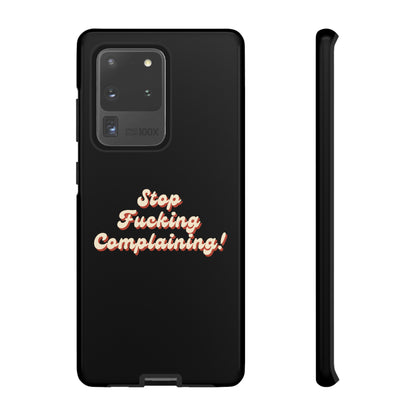 "Stop Fucking Complaining!" Phone Case