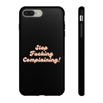 "Stop Fucking Complaining!" Phone Case