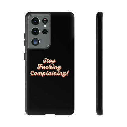 "Stop Fucking Complaining!" Phone Case