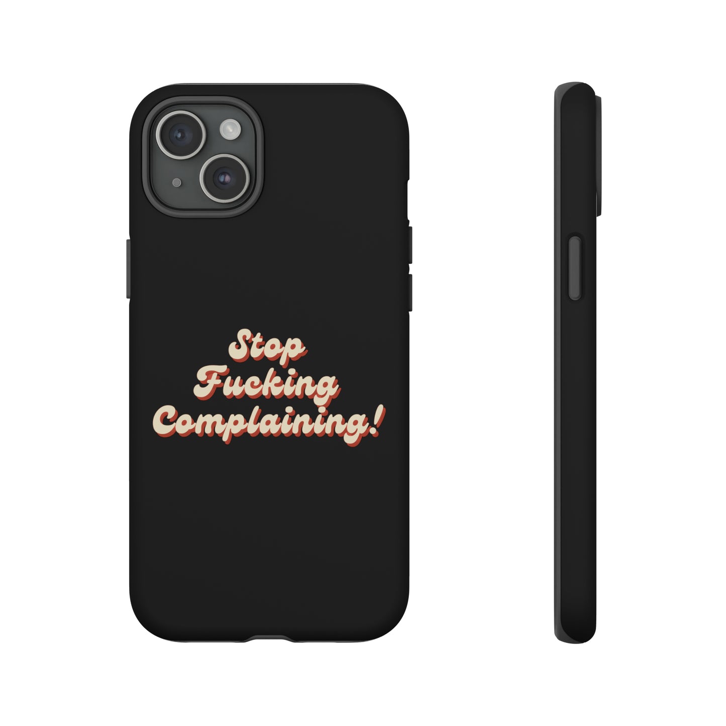 "Stop Fucking Complaining!" Phone Case