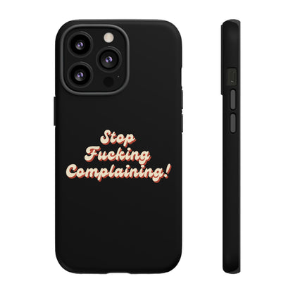 "Stop Fucking Complaining!" Phone Case