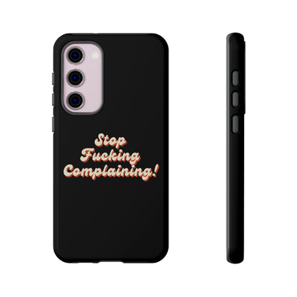 "Stop Fucking Complaining!" Phone Case