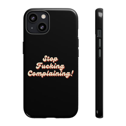 "Stop Fucking Complaining!" Phone Case