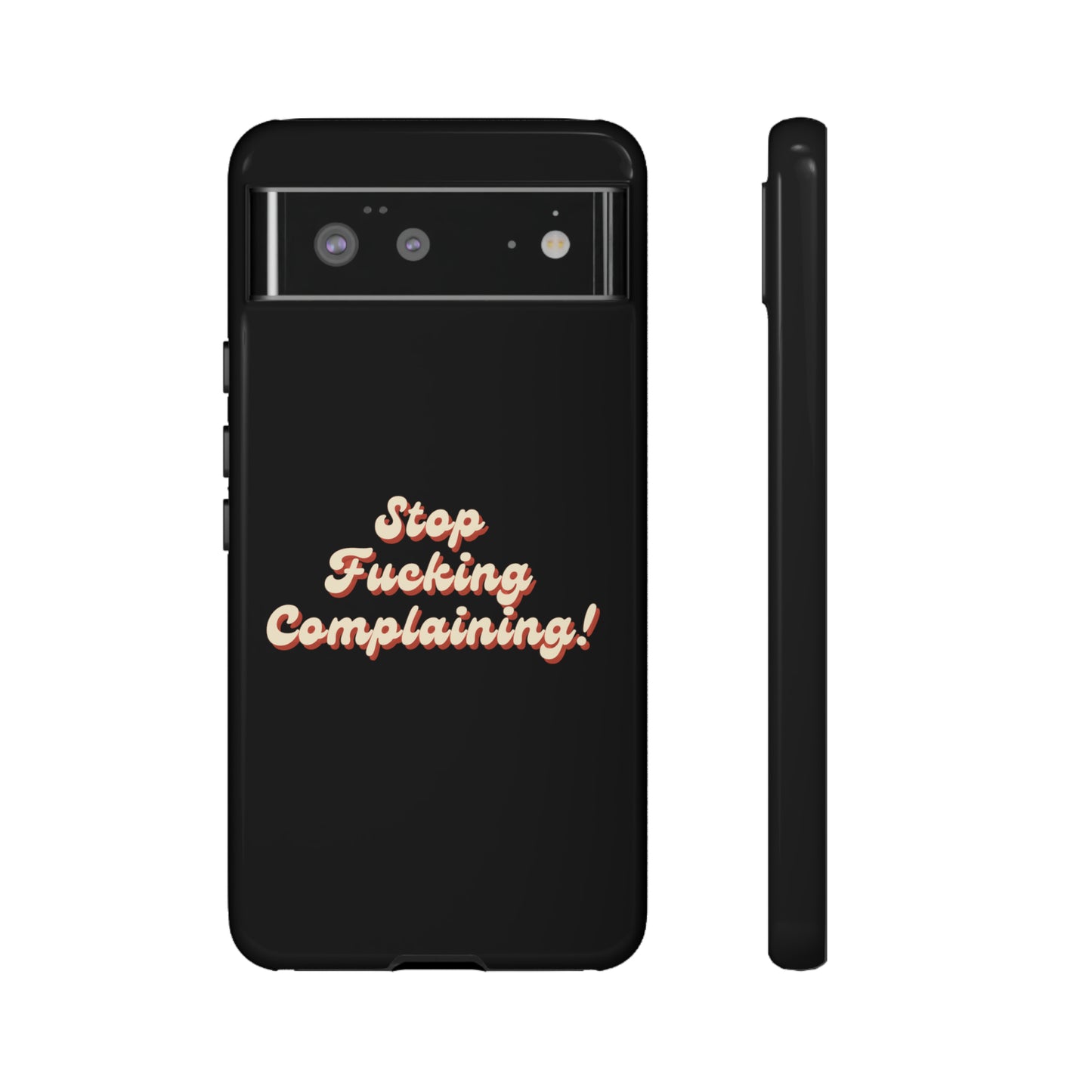 "Stop Fucking Complaining!" Phone Case