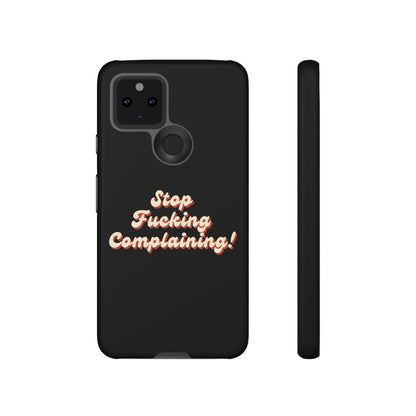 "Stop Fucking Complaining!" Phone Case