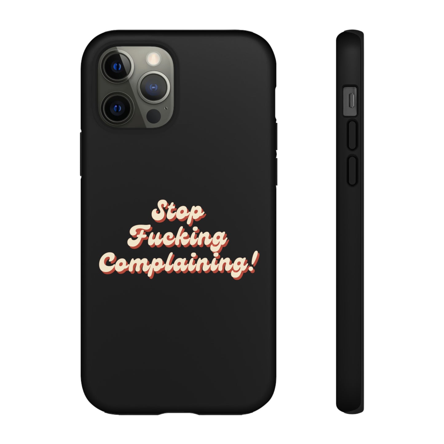 "Stop Fucking Complaining!" Phone Case