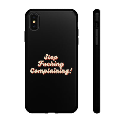 "Stop Fucking Complaining!" Phone Case