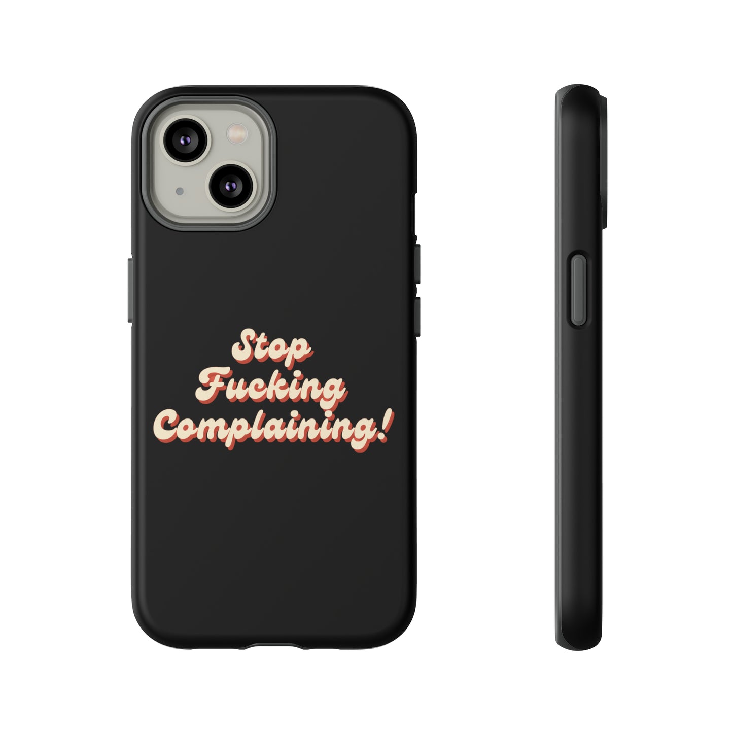 "Stop Fucking Complaining!" Phone Case