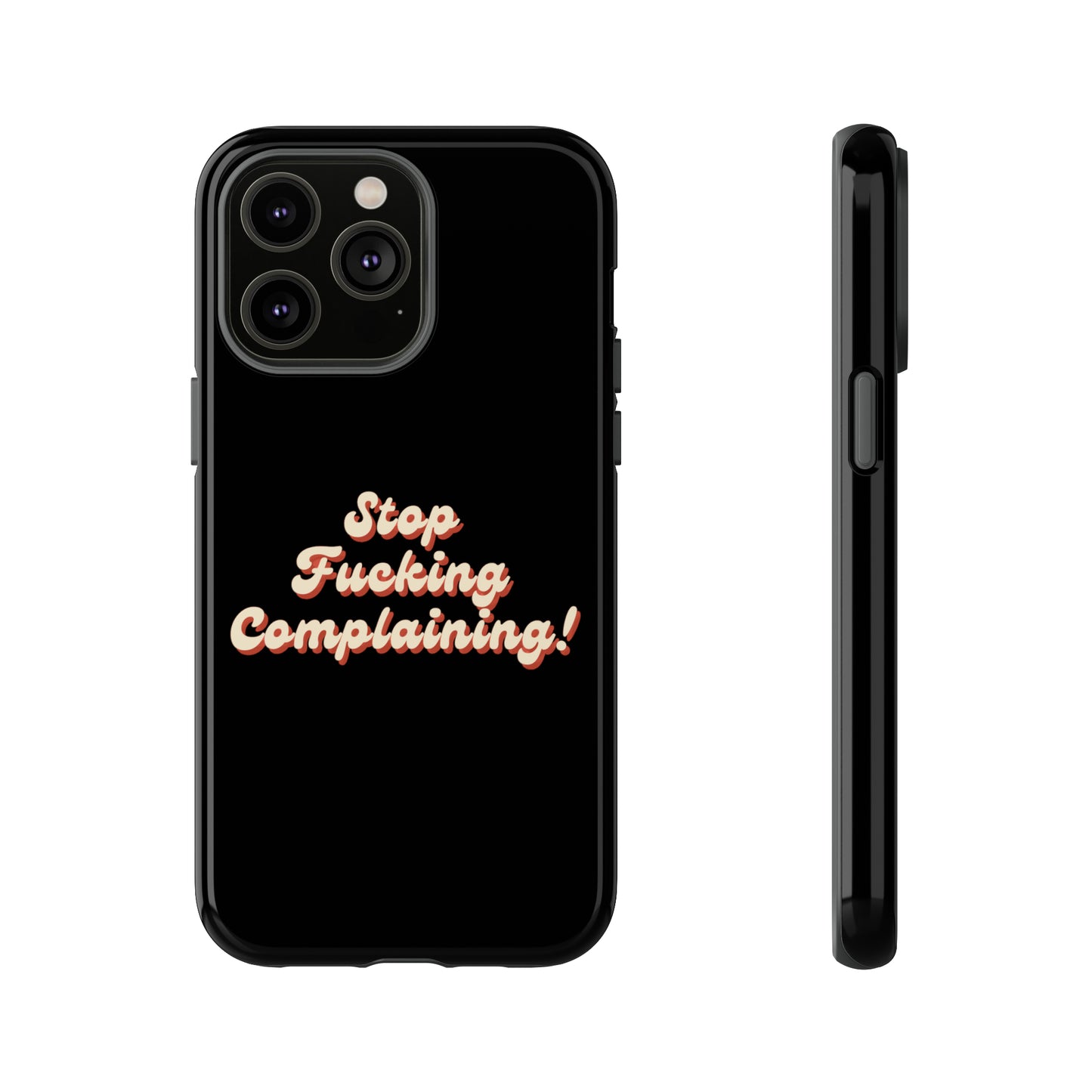 "Stop Fucking Complaining!" Phone Case