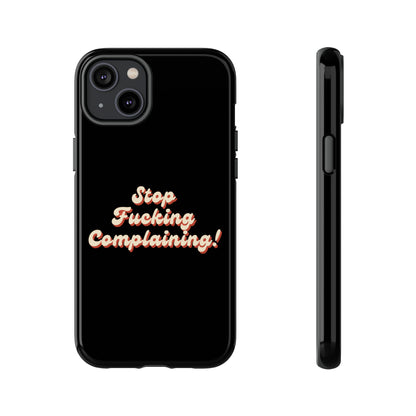 "Stop Fucking Complaining!" Phone Case