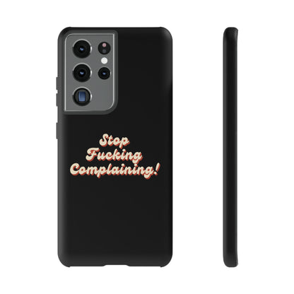 "Stop Fucking Complaining!" Phone Case