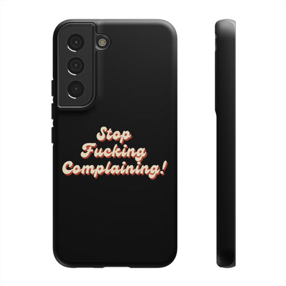 "Stop Fucking Complaining!" Phone Case