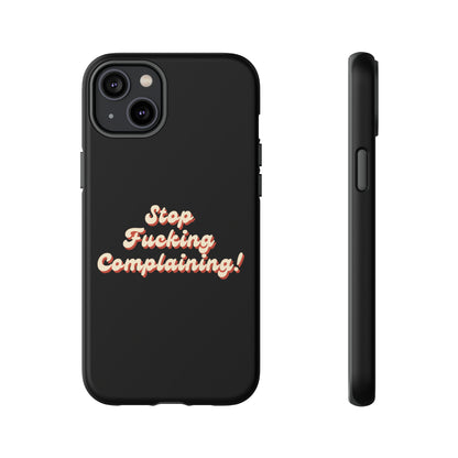 "Stop Fucking Complaining!" Phone Case