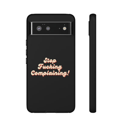 "Stop Fucking Complaining!" Phone Case