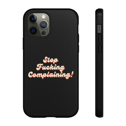 "Stop Fucking Complaining!" Phone Case