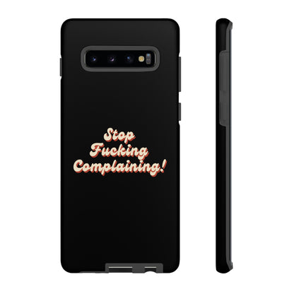 "Stop Fucking Complaining!" Phone Case