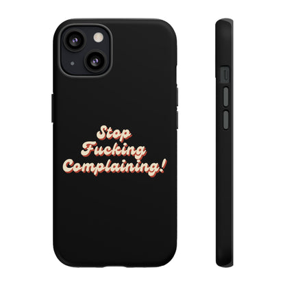 "Stop Fucking Complaining!" Phone Case