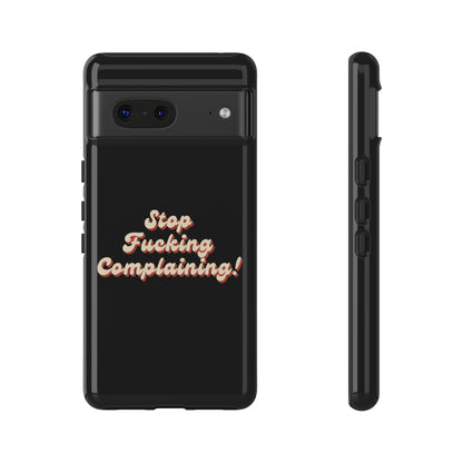 "Stop Fucking Complaining!" Phone Case