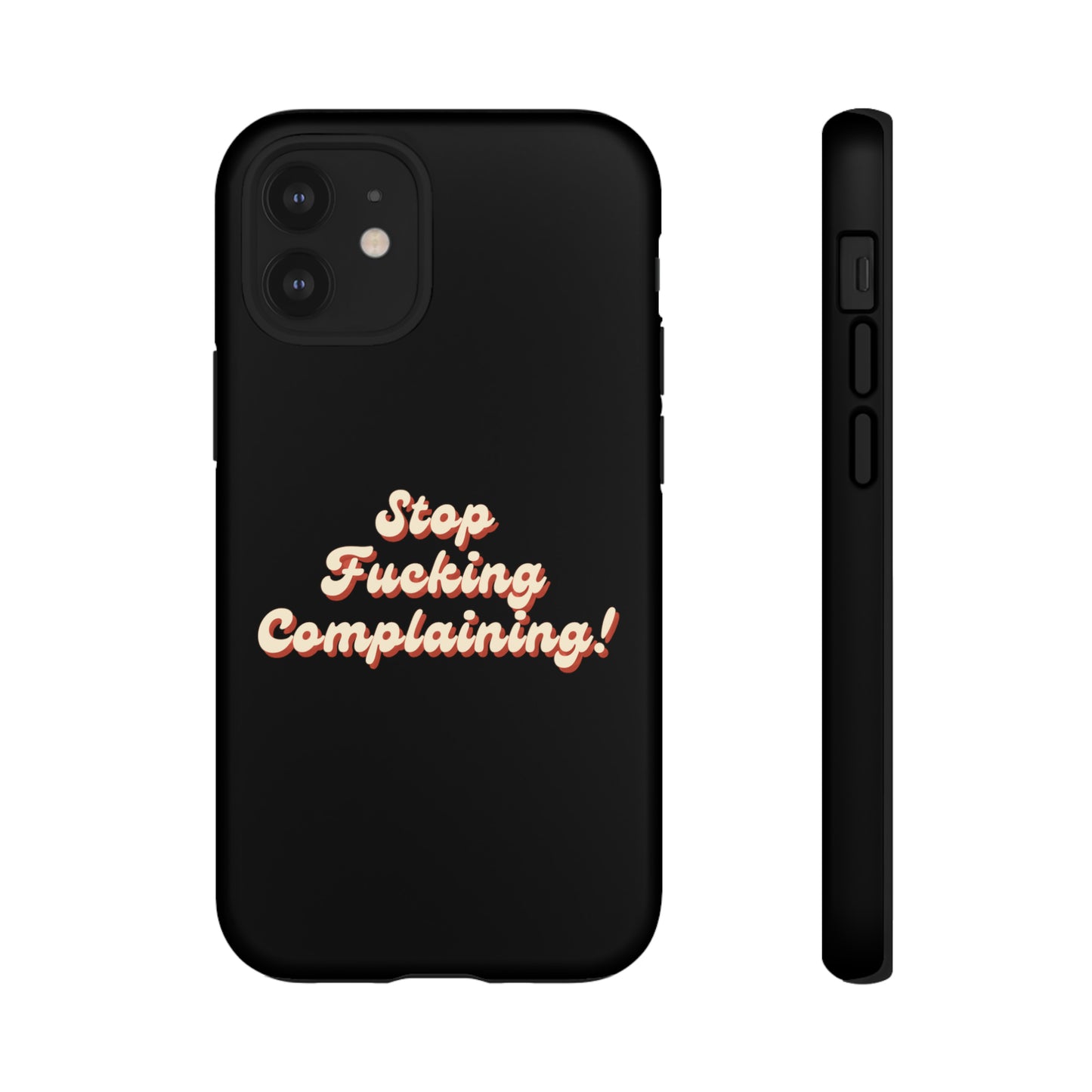 "Stop Fucking Complaining!" Phone Case