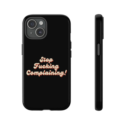 "Stop Fucking Complaining!" Phone Case