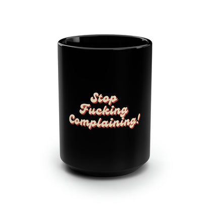 "Stop Fucking Complaining!" Mug