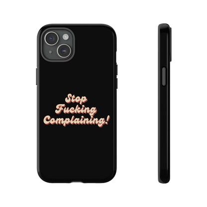 "Stop Fucking Complaining!" Phone Case