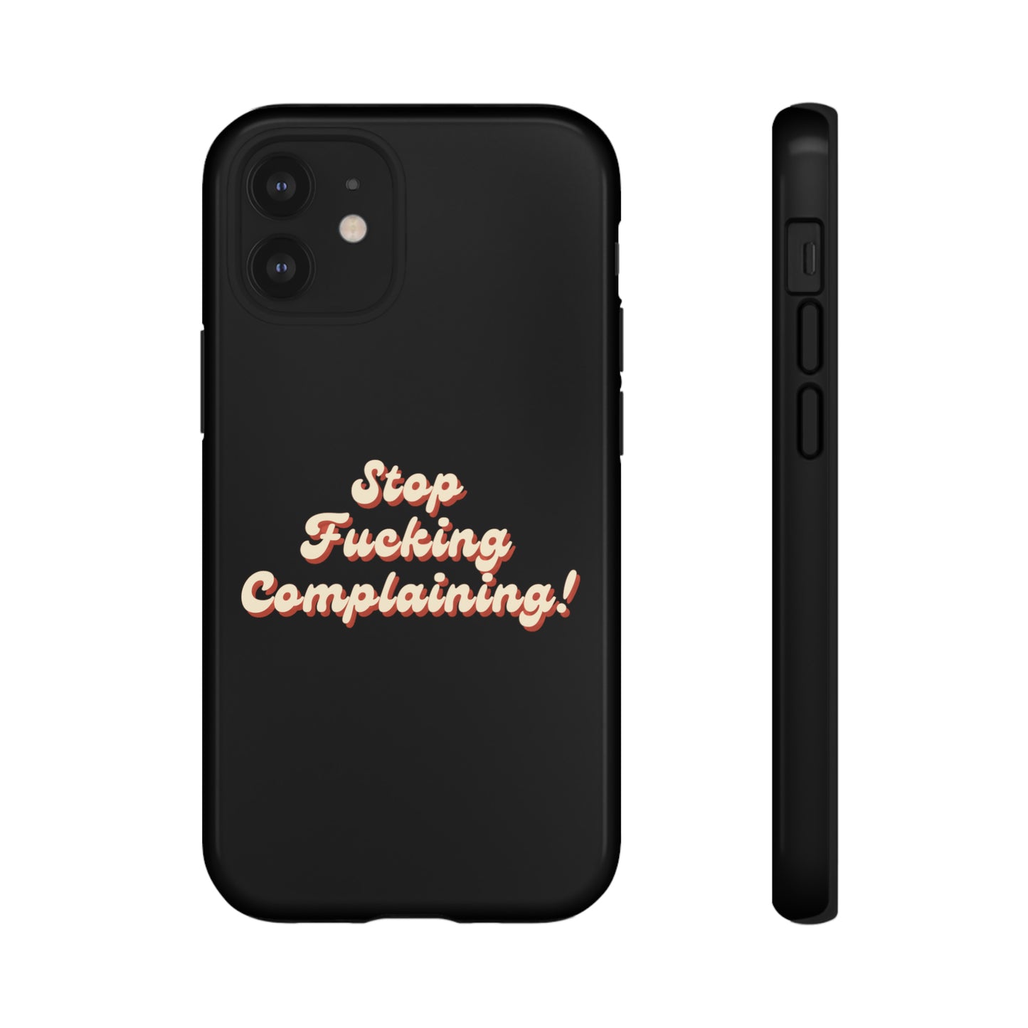 "Stop Fucking Complaining!" Phone Case