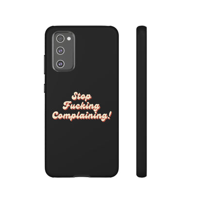 "Stop Fucking Complaining!" Phone Case