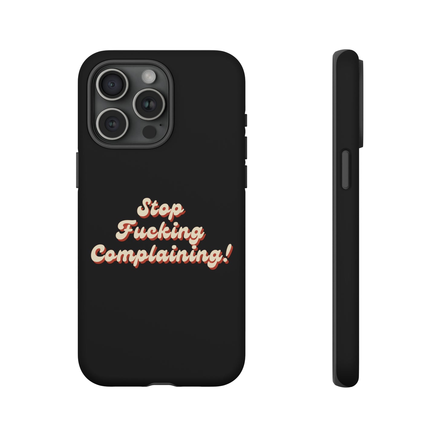 "Stop Fucking Complaining!" Phone Case