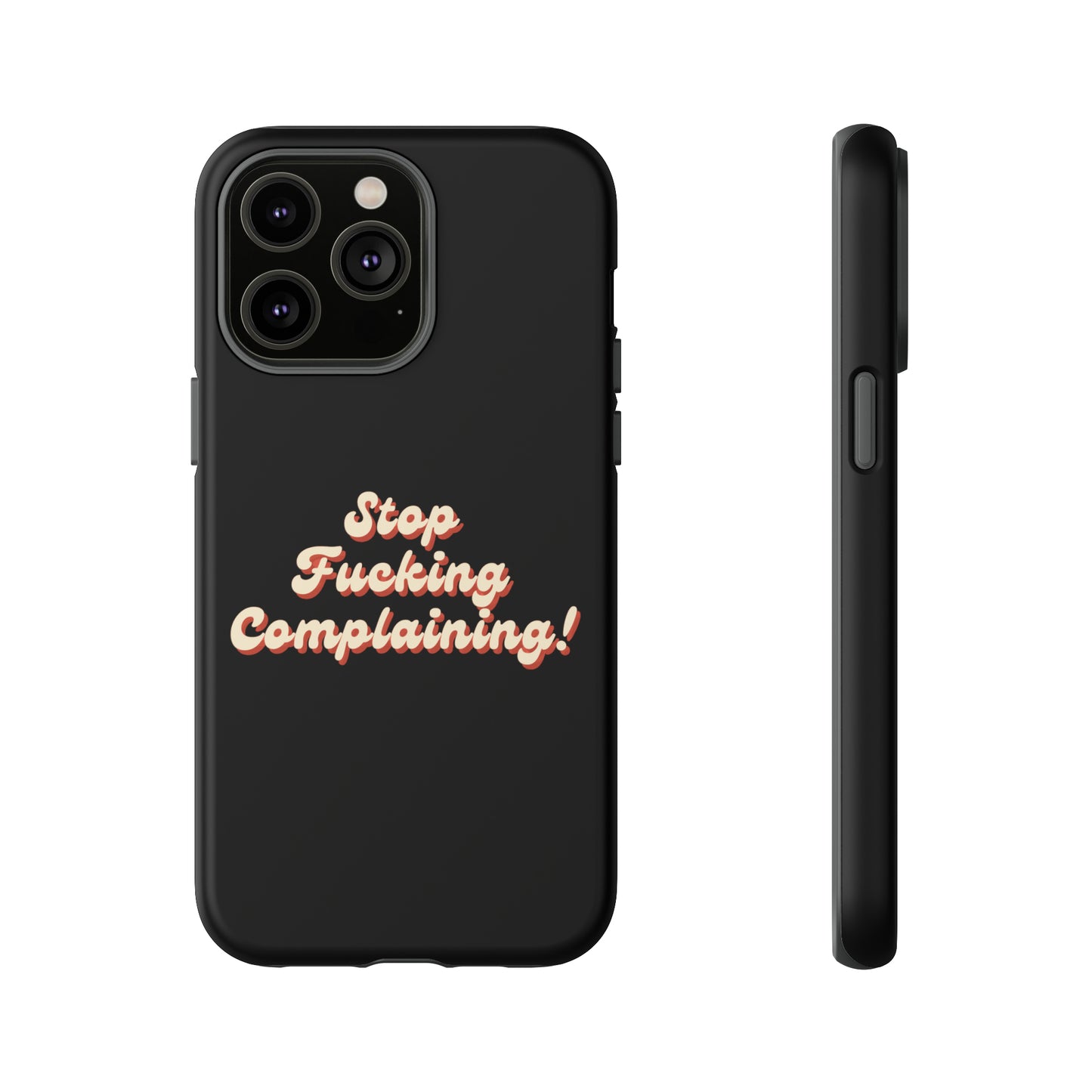 "Stop Fucking Complaining!" Phone Case