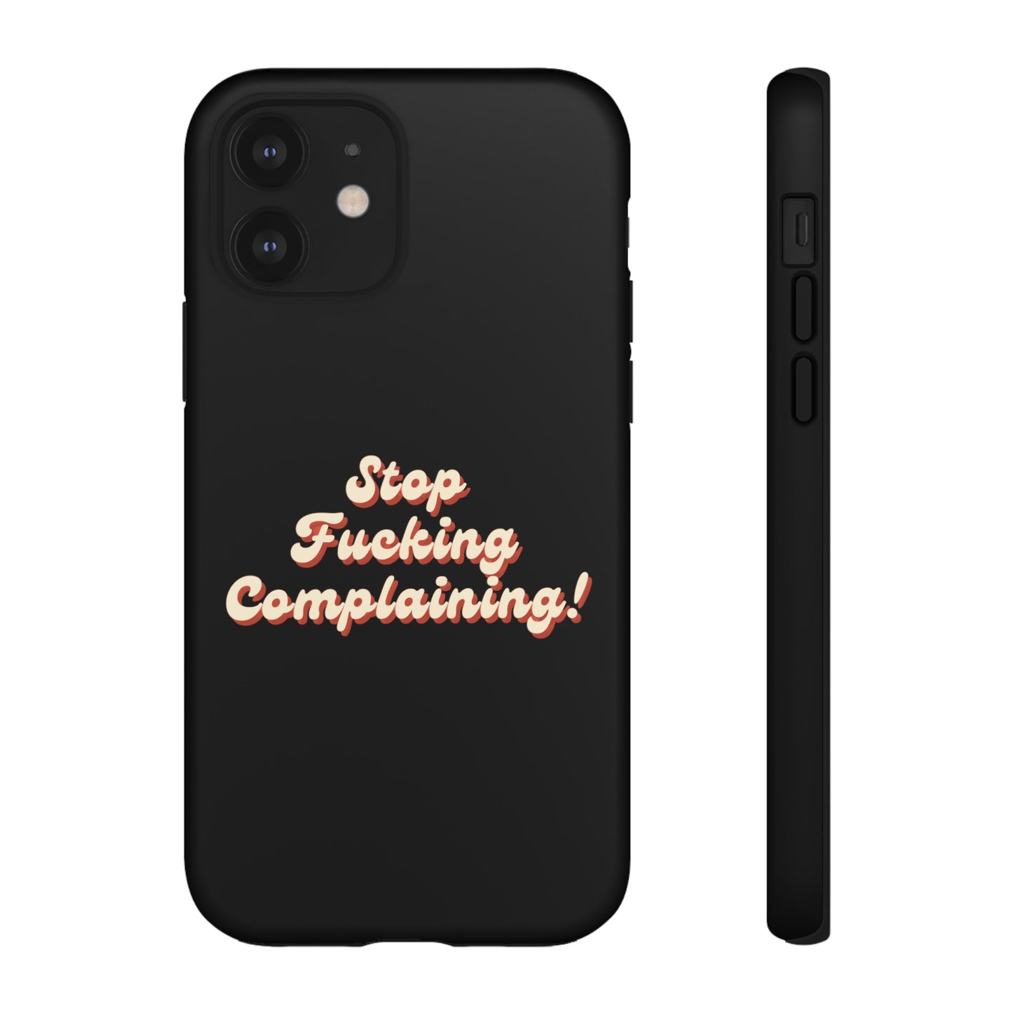 "Stop Fucking Complaining!" Phone Case