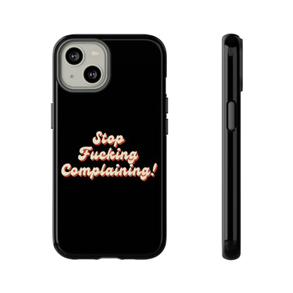 "Stop Fucking Complaining!" Phone Case