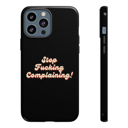 "Stop Fucking Complaining!" Phone Case