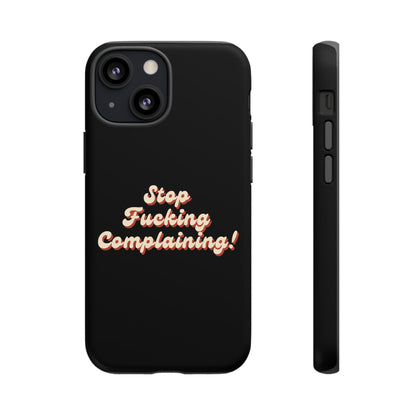 "Stop Fucking Complaining!" Phone Case