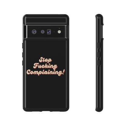 "Stop Fucking Complaining!" Phone Case