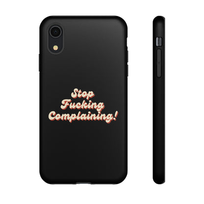 "Stop Fucking Complaining!" Phone Case