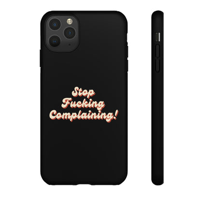 "Stop Fucking Complaining!" Phone Case