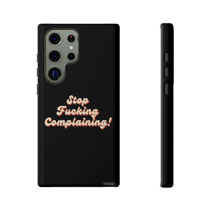 "Stop Fucking Complaining!" Phone Case