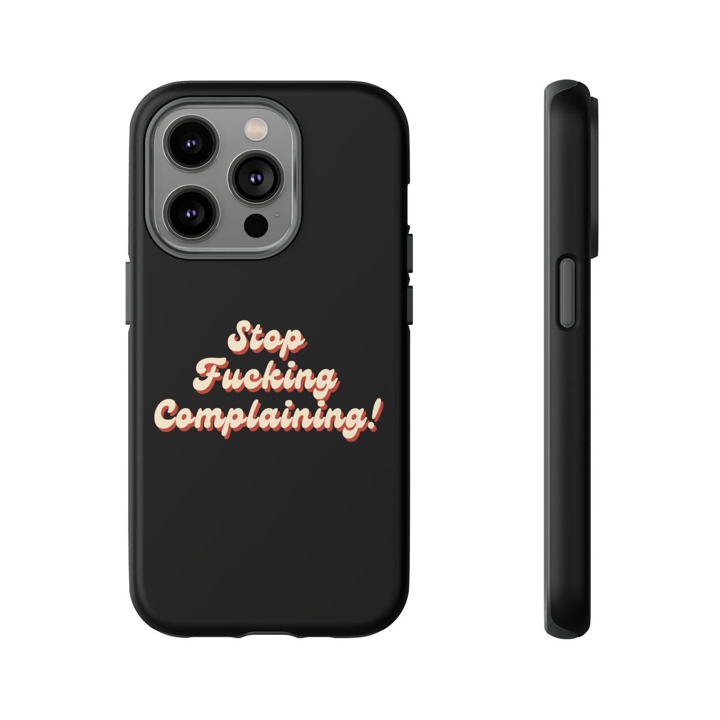 "Stop Fucking Complaining!" Phone Case