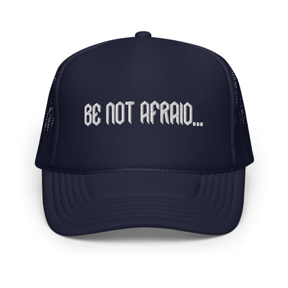 "Be Not Afraid..." Trucker Hat