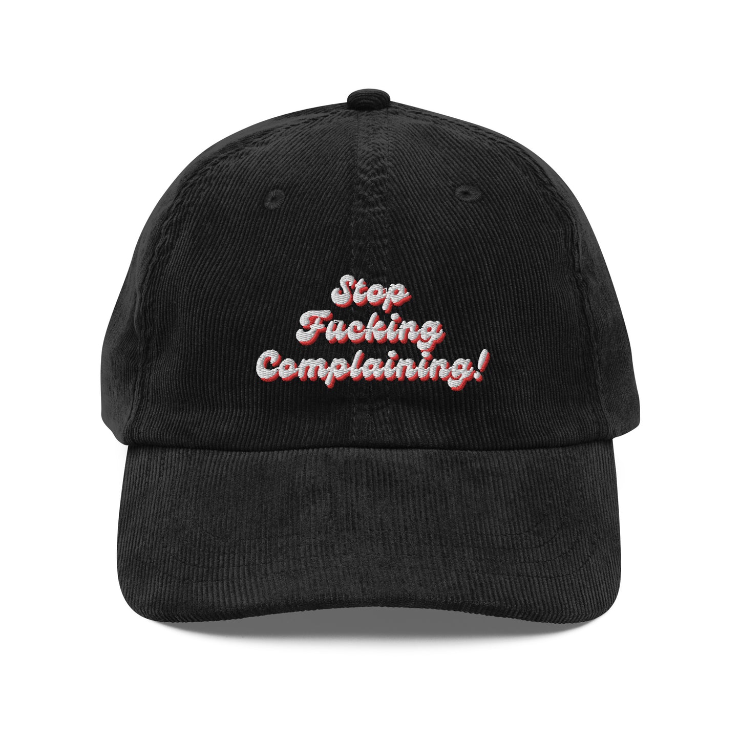 "Stop Fucking Complaining!" Corduroy Hat