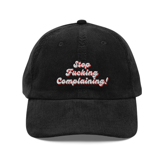 "Stop Fucking Complaining!" Corduroy Hat
